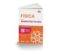 FISICA PER IL SEMESTRE FILTRO. TEORIA, MAPPE CONCETTUALI, QUIZ COMMENTATI -