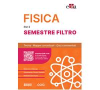 Fisica per il semestre filtro. Teoria, mappe concettuali, quiz commentati ...