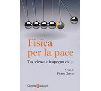 Fisica per la pace. Tra scienza e impegno civile - Greco Pietro