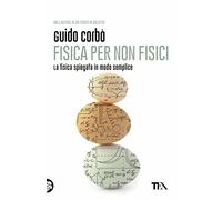Fisica per non fisici. La fisica spiegata in modo semplice