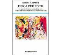 Fisica per poeti. Lo scienziato come uomo e artista: storia della fisica da Galileo ai nostri giorni