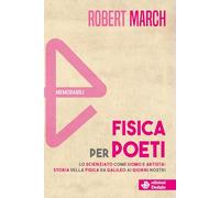 Libri March Robert H. - Fisica Per Poeti. Lo Scienziato Come Uomo E Artista: Sto