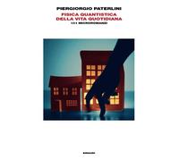 Fisica quantistica della vita quotidiana. 101 microromanzi