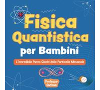Fisica Quantistica per Bambini: L’Incredibile Parco Giochi delle Particelle Minuscole