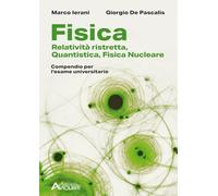Fisica. Relatività ristretta, quantistica, fisica nucleare. Compendio per l'esame universitario. Per le Scuole superiori