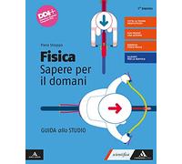 Fisica. Sapere per il domani. Guida allo studio. Per le Scuole superiori. Con e-book. Con espansione online