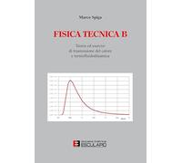 Fisica tecnica B. Teoria e esercizi di trasmissioni del calore e termofluidodinamica