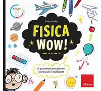 Fisica wow! Il quaderno per giovani scienziati e scienziate