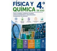 Física y Química 4.º de ESO: Teoría completa, problemas resueltos, prácticas de laboratorio, autoevaluaciones y preparación de exámenes