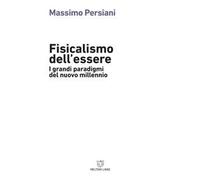 Fisicalismo dell'essere. I grandi paradigmi del nuovo millennio