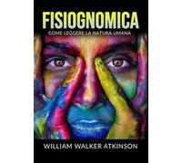 Fisiognomica. Come leggere la natura umana