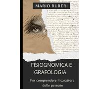 FISIOGNOMICA E GRAFOLOGIA: Per comprendere il carattere delle persone