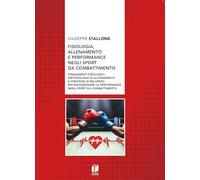 Fisiologia, allenamento e performance negli sport da combattimento. Fondamenti fisiologici, metodologie di allenamento e strategie di recupero per massimizzare la performance negli sport da combat...