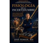 FISIOLOGIA DE LA INSERTIDUMBRE: Como la medicina inspiro una nueva arquitectura para invertir sin depender de predecir los mercados.
