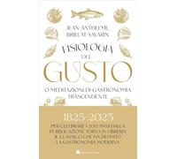 Fisiologia del gusto o meditazioni di gastronomia trascendente
