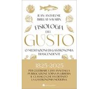 Fisiologia del gusto o meditazioni di gastronomia trascendente