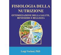 FISIOLOGIA DELLA NUTRIZIONE: OTTIMIZZAZIONE DELLA SALUTE, BENESSERE E BELLEZZA PUBBLICATO DA: