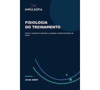 Fisiologia do Treinamento: Como o organismo responde, se adapta e orienta decisões de treino
