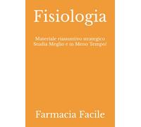 Fisiologia: Materiale riassuntivo strategico Studia Meglio e in Meno Tempo!