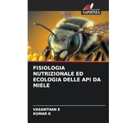 FISIOLOGIA NUTRIZIONALE ED ECOLOGIA DELLE API DA MIELE