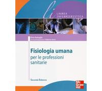 Fisiologia umana per le professioni sanitarie. Ediz. illustrata - Battagli...