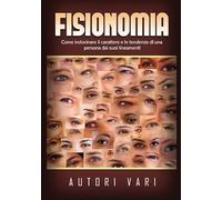 Fisionomia: Come indovinare il carattere e le tendenze di una persona dai suoi lineamenti