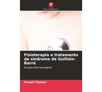 Fisioterapia e tratamento da síndrome de Guillain-Barré: Um guia clínico abrangente