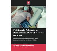 Fisioterapia Pulmonar no Pectum Excavatum e Síndrome de Down: Intervenções terapêuticas integradas para o Pectum Excavatum em pacientes com Síndrome de Down