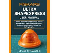 Fiskars Ultra ShapeXpress User Manual: How to Improve Cutting Accuracy, Reduce Mistakes, and Create Professional-Quality Projects Through Expert Tool Use and Crafting Insights.
