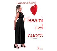 Fissami nel cuore [Paperback] [Nov 15, 2023] Bertò, Giacomo