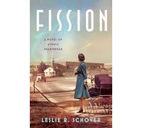 Fission: A Novel of Atomic Heartbreak