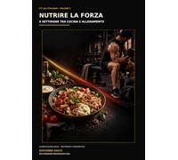 FIT ALL'ITALIANA VOLUME 3: NUTRIRE LA FORZA-6 SETTIMANE TRA CUCINA E ALLENAMENTO