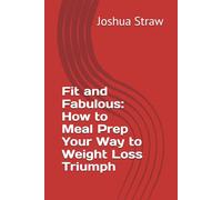 Fit and Fabulous: How to Meal Prep Your Way to Weight Loss Triumph