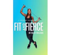 FIT AND FIERCE A JOURNEY TO WELLNESS