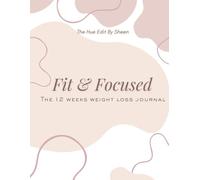 Fit and Focused: The 12 Weeks Weight Loss Journal | 141 pages | 8.5x11inches | Daily,Weekly,Monthly check-ins |Fitness Tracking | Grocery lists template