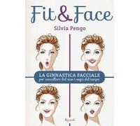 Fit&face. La ginnastica facciale per cancellare dal viso i segni del tempo