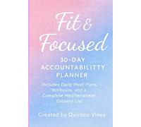 Fit & Focused: 30-Day Accountability Planner: Includes Daily Meal Plans, Workouts, and a Complete Mediterranean Grocery List