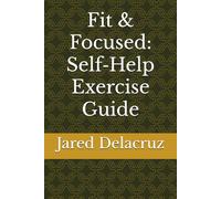 Fit & Focused: Self-Help Exercise Guide