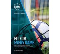 Fit For Every Game: How to prepare your team, optimise performance, and enhance player availability.