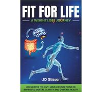 Fit for Life: A Weight Loss Journey: Unlocking the Gut-Mind Connection for Improved Mental Clarity and Overall Health
