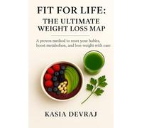 FIT FOR LIFE: THE ULTIMATE WEIGHT LOSS MAP: A proven method to reset your habits, boost metabolism, and lose weight with ease