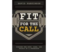 Fit For the Call: Forging the Body, Mind, and Spirit of a Protector