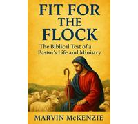 Fit for the Flock: The Biblical Test of a Pastor’s Life and Ministry