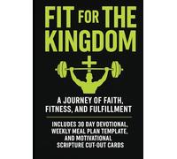 FIT FOR THE KINGDOM: A JOURNEY OF FAITH, FITNESS, AND FULFILLMENT