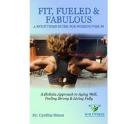 Fit, Fueled & Fabulous A BYB Fitness Guide for Women Over 50