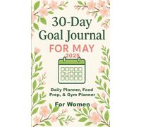 Fit, Fueled & Focused: A 30-Day Women's Planner for Meal Prep, Time Management & Fitness Goals For May 2025