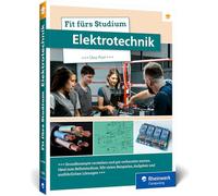 Fit fürs Studium - Elektrotechnik: Bestens vorbereitet ins E-Technik-Studium. Das Einstiegsbuch mit Beispielen, Übungsaufgaben und Lösungen