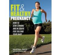 Fit & Healthy Pregnancy: How to Stay Strong and in Shape for You and Your Baby