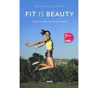 Fit is beauty. Snella e tonica in 12 settimane