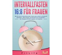 Fit Life INTERVALLFASTEN 16 / 8 FÜR FRAUEN: Wie Sie durch intermitti (Tascabile)